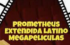 Prometheus Extendida Latino Megapeliculas